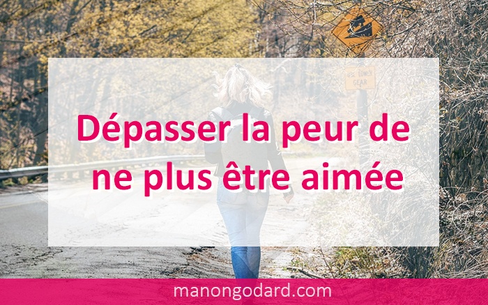 Dépasser la peur de ne plus être aimée ManonGodard