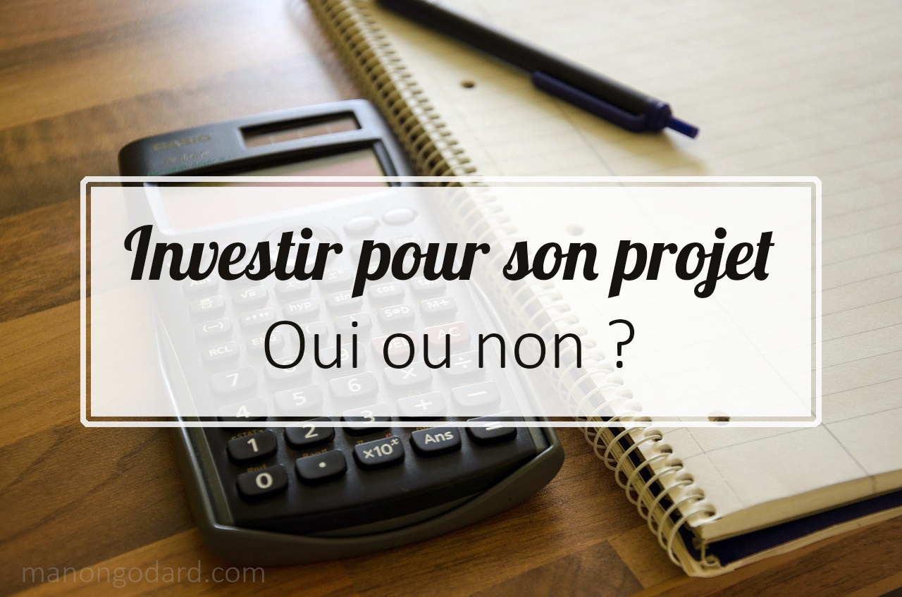 Investir pour son projet : oui ou non ?