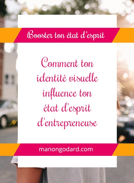 Comment ton identité visuelle influence ton état d'esprit d'entrepreneuse