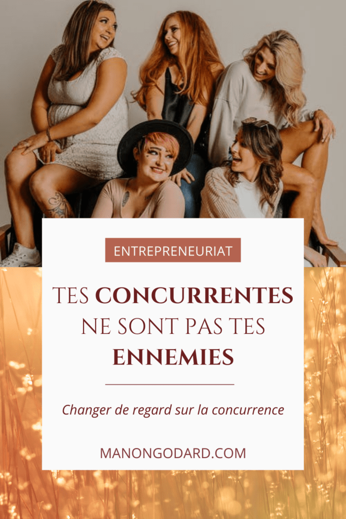 Entrepreneuriat - Changer de regard sur tes concurrentes - Ce ne sont pas tes ennemis