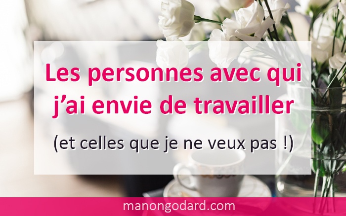Les personnes avec lesquelles j'ai envie de travailler