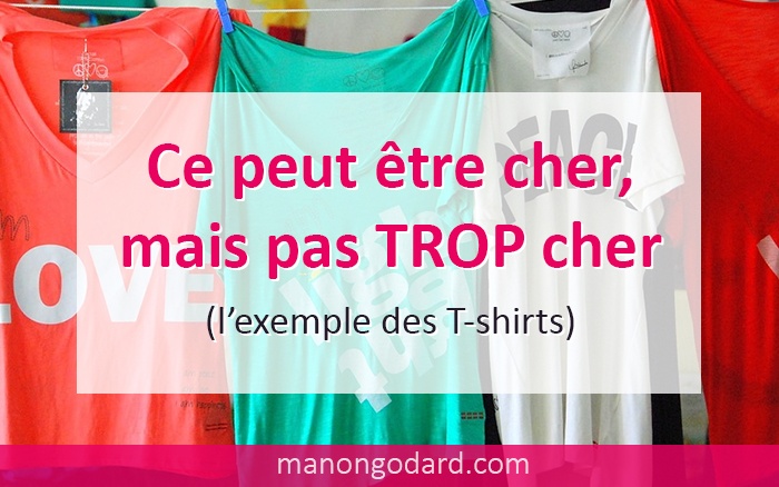 Ce peut être cher mais pas TROP cher (l'exemple des T-shirts)