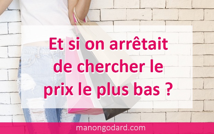 Et si on arrêtait de chercher le prix le plus bas ?