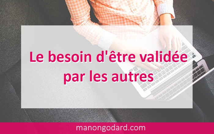 Le besoin d’être validée par les autres