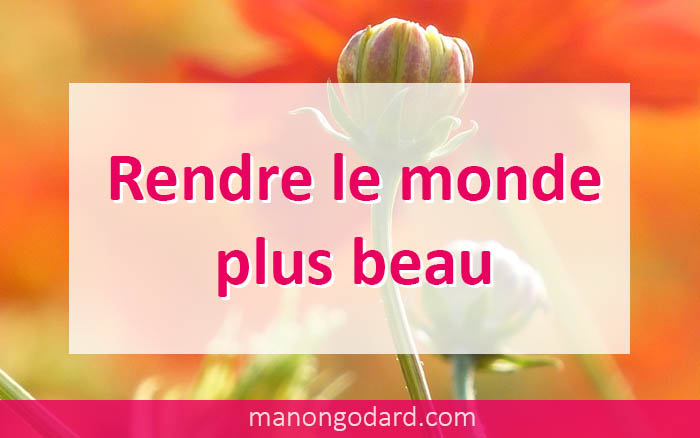 Rendre le monde plus beau