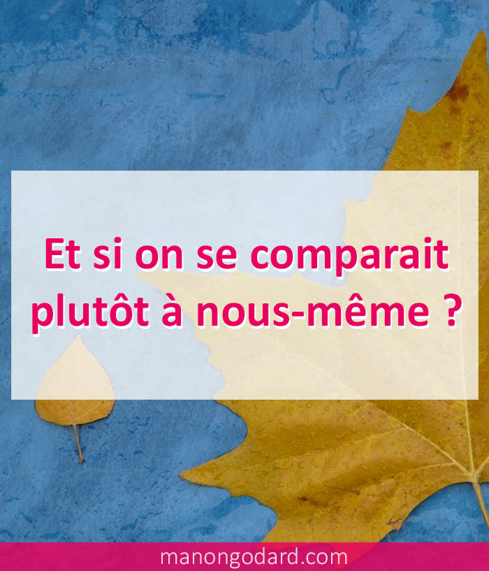 Et si on se comparait plutôt à nous-même ?