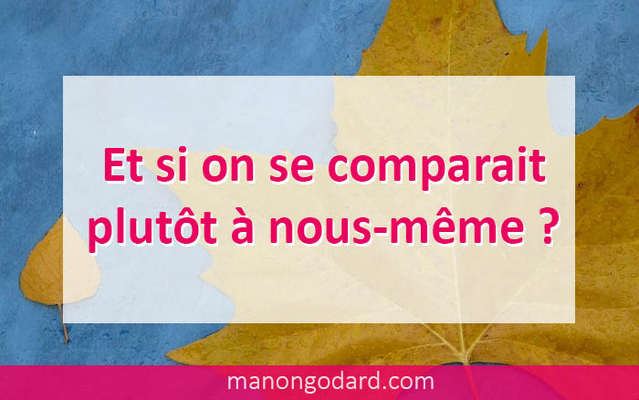 Et si on se comparait plutôt à nous-même ?