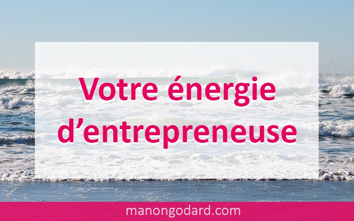 Votre énergie d'entrepreneuse