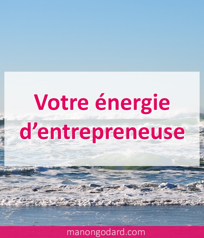 Votre énergie d'entrepreneuse