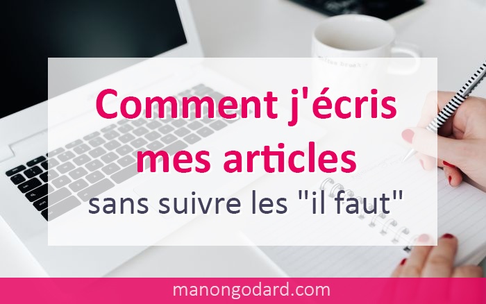 Comment j’écris mes articles, sans suivre les « il faut »