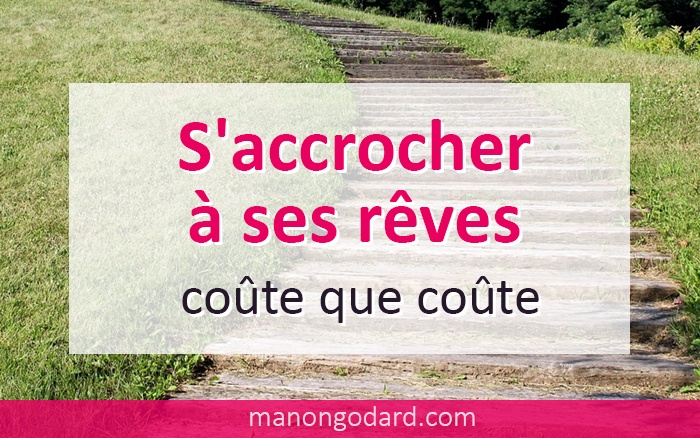 S’accrocher à ses rêves, coûte que coûte