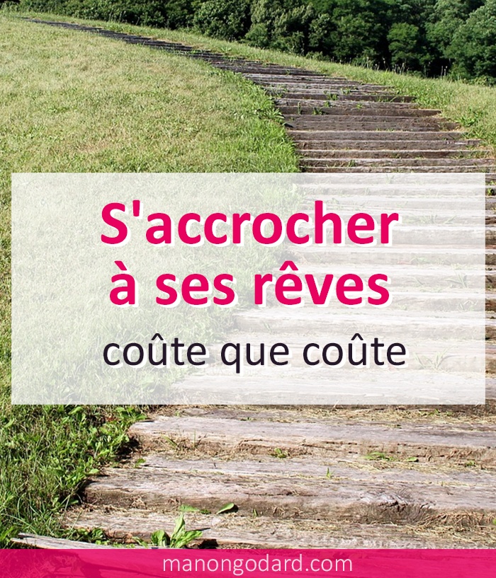 S'accrocher à ses rêves, coûte que coûte