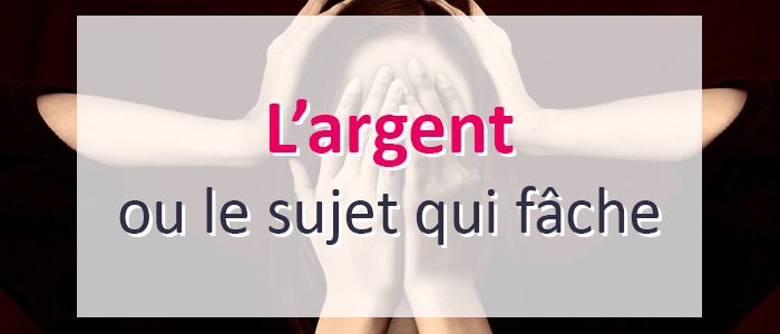 L’argent, ou le sujet qui fâche L’argent, ou le sujet qui fâche