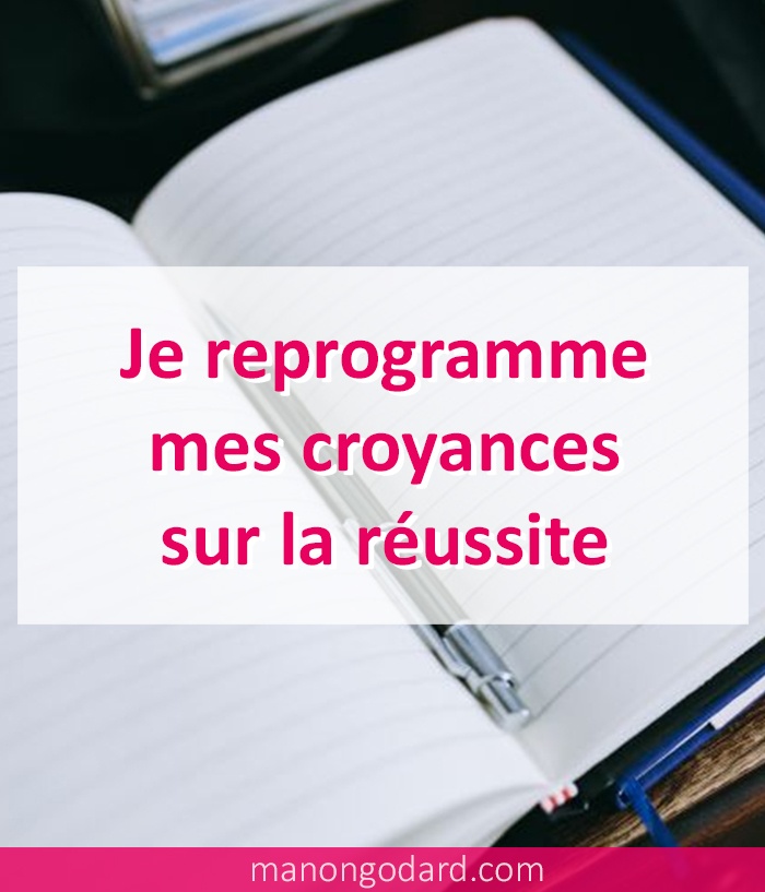 Je reprogramme mes croyances sur la réussite