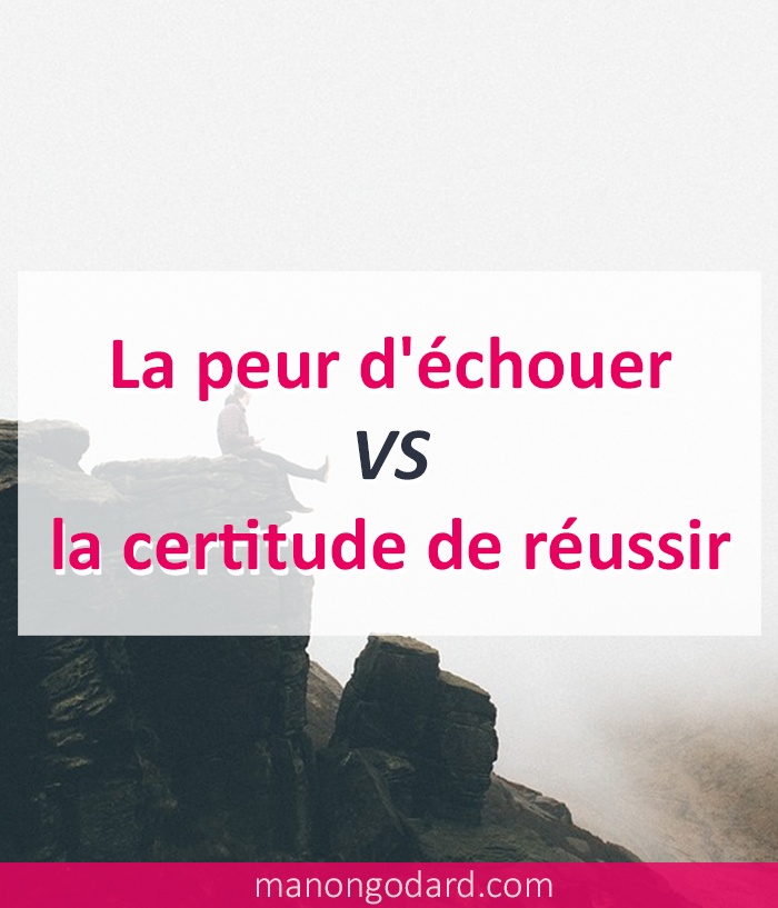 La peur d'échouer VS la certitude de réussir