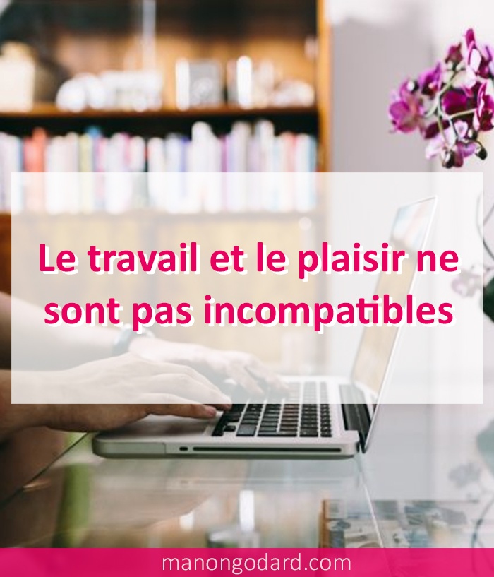 Le travail et le plaisir ne sont pas incompatibles