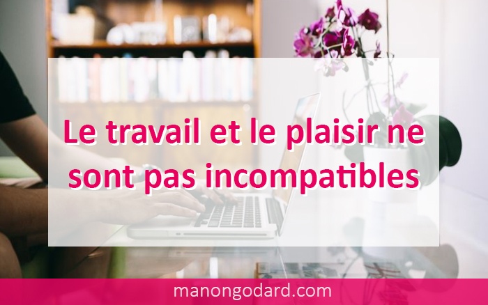 Le travail et le plaisir ne sont pas incompatibles