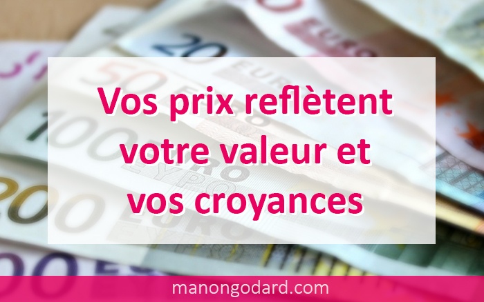 Vos prix reflètent votre valeur et vos croyances