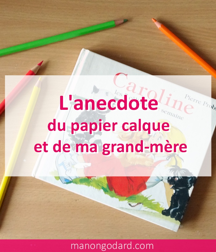 Anecdote du papier calque et de ma grand mere