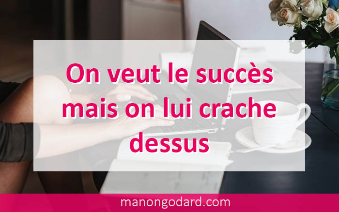 On veut le succès mais on lui crache dessus