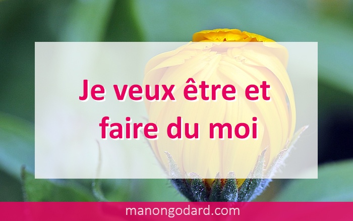 Je veux être et faire du moi