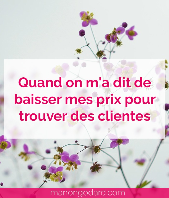 "Quand on m'a dit de baisser mes prix pour trouver des clientes" par Manon Godard