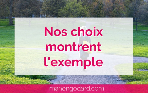 "Nos choix montrent l'exemple" par Manon Godard
