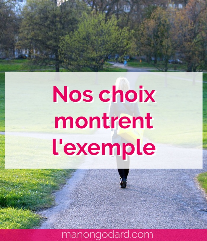 "Nos choix montrent l'exemple" par Manon Godard