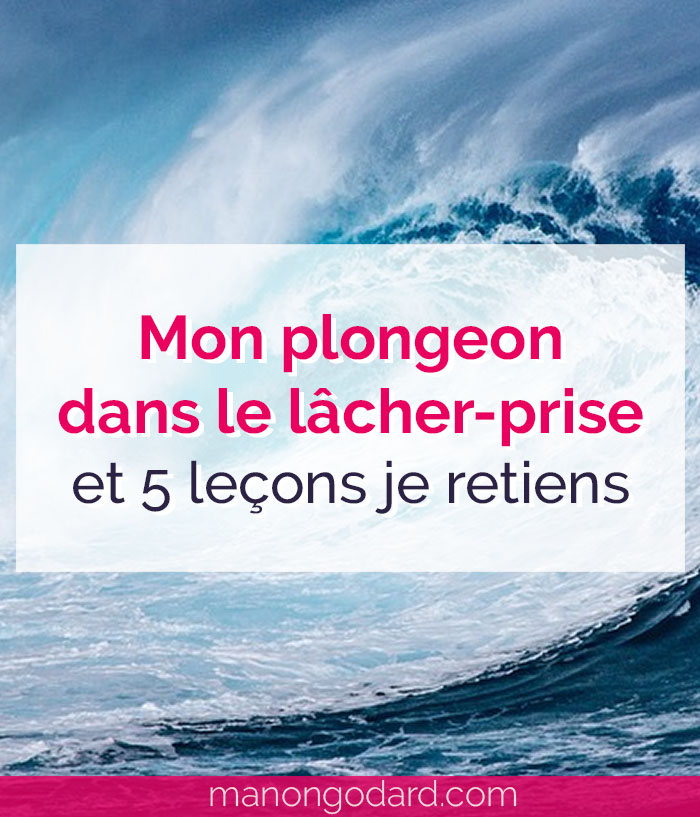 "Mon plongeon dans le lâcher-prise et 5 leçons je retiens" par Manon Godard