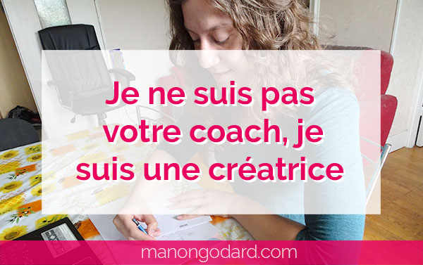 "Je ne suis pas votre coach, je suis une créatrice" par Manon Godard