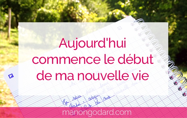 "Aujourd'hui commence le début de ma nouvelle vie" par Manon Godard"