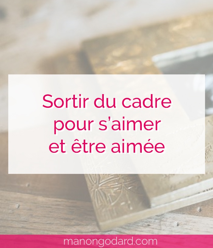 "Sortir du cadre pour s'aimer et être aimée" par Manon Godard