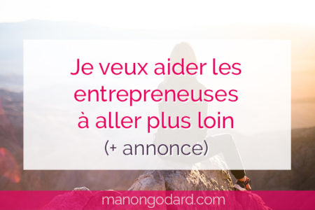 "Je veux aider les entrepreneuses à aller plus loin (+ annonce)" par Manon Godard