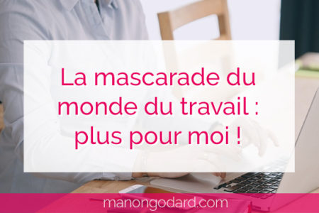 "La mascarade du monde du travail : plus pour moi !" par Manon Godard