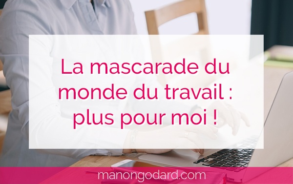 "La mascarade du monde du travail : plus pour moi !" par Manon Godard