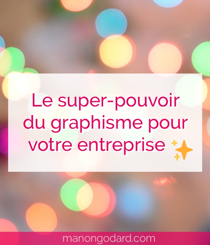 "Le super-pouvoir du graphisme pour votre entreprise" par Manon Godard