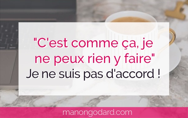 Article "C'est comme ça, je ne peux rien y faire" : je ne suis pas d'accord !" par Manon Godard
