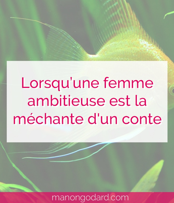 "Lorsqu'une femme ambitieuse est la méchante d'un conte" par Manon Godard