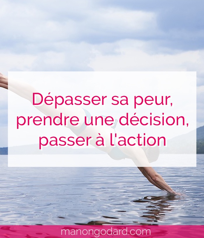 "Dépasser sa peur, prendre une décision, passer à l'action" par Manon Godard