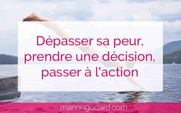 Dépasser sa peur, prendre une décision, passer à l’action