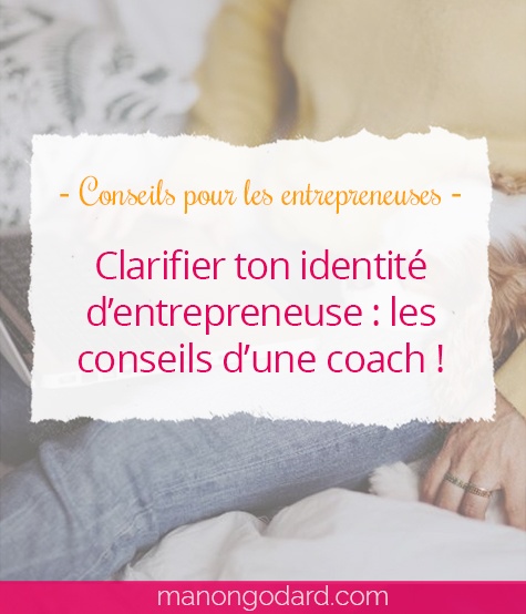 "Clarifier ton identité d'entrepreneuse : les conseils d'une coach !" par Manon Godard