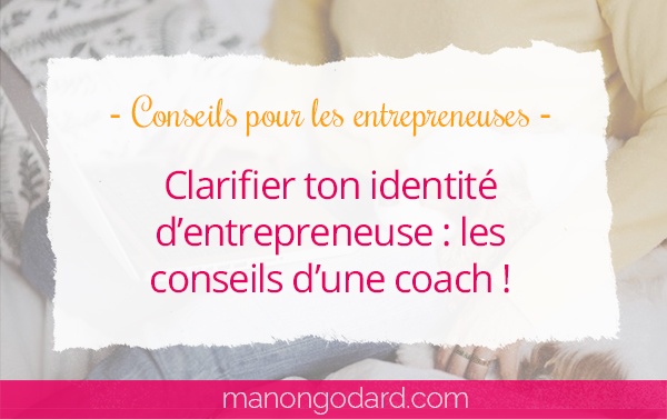 Clarifier ton identité d’entrepreneuse : les conseils d’une coach !