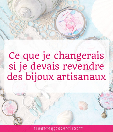 "Ce que je changerais si je devais revendre des bijoux artisanaux" par Manon Godard