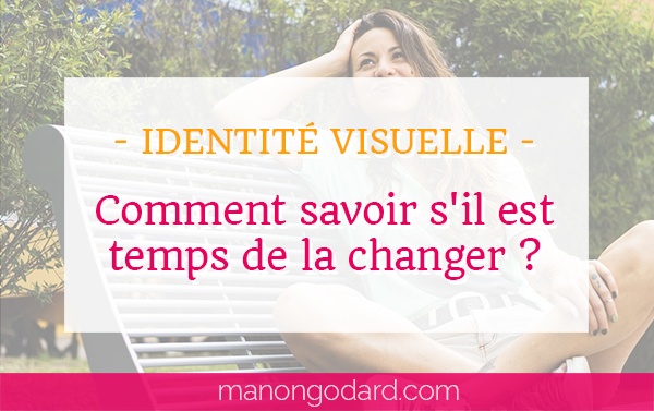 "Comment savoir s'il est temps de changer votre identité visuelle ?" par Manon Godard