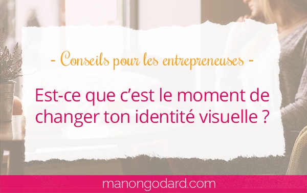 Comment savoir s’il est temps de changer ton identité visuelle ?