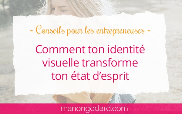 Comment ton identité visuelle transforme ton état d’esprit