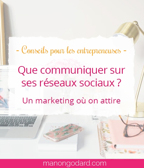 "Que communiquer sur les réseaux sociaux ? Un marketing où on attire" par Manon Godard