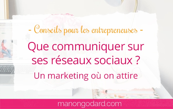 Que communiquer sur les réseaux sociaux ? Un marketing où on attire
