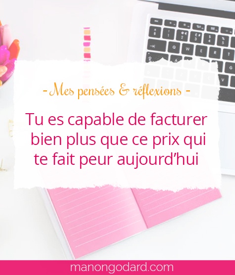 "Tu es capable de facturer bien plus que ce prix qui te fait peur aujourd'hui" par Manon Godard