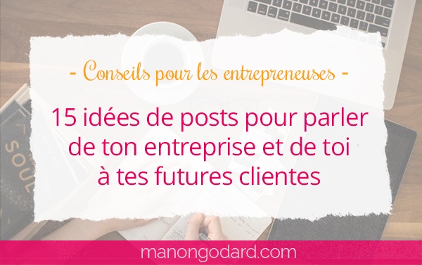 15 idées de posts pour parler de ton entreprise et de toi à tes futures clientes